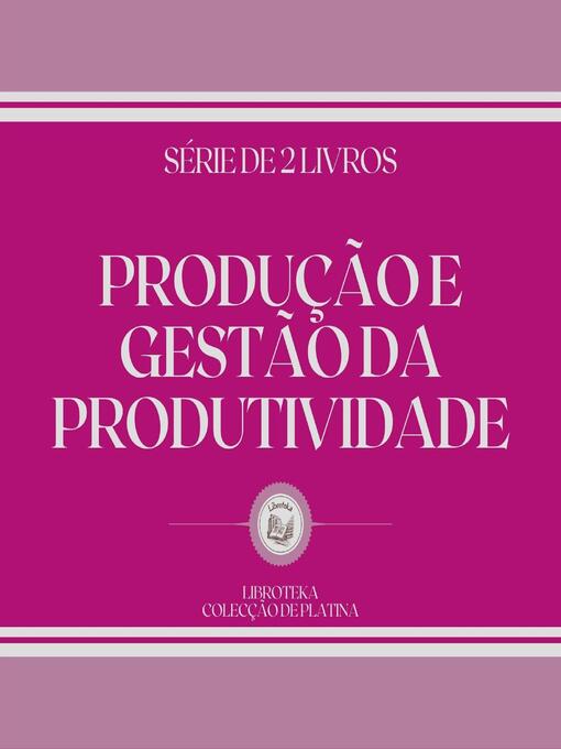 Title details for PRODUÇÃO E GESTÃO DA PRODUTIVIDADE (SÉRIE DE 2 LIVROS) by LIBROTEKA - Wait list